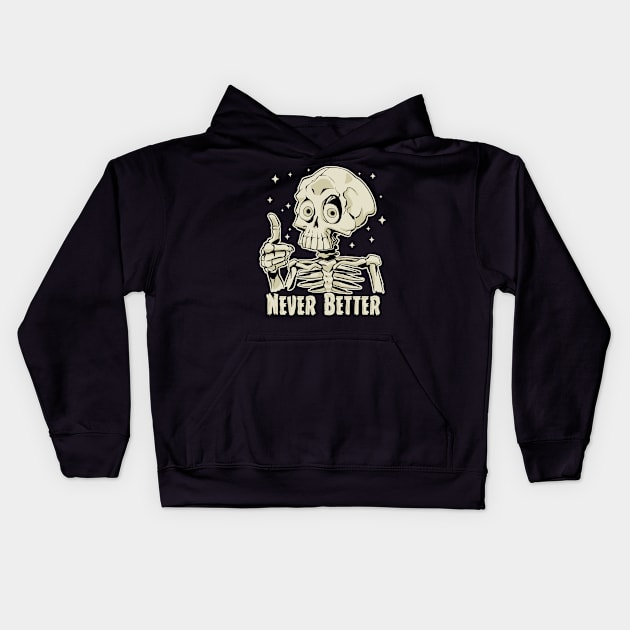 Funny Never Better Skeleton Kids Hoodie by Graphic Duster